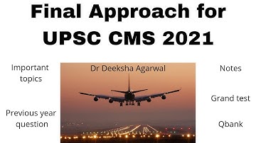 Final Approach for UPSC CMS 2021 | Dr Deeksha Agarwal | what should we do important topics or notes