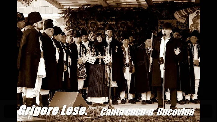 Grigore Lese.  Cnt cucu-n Bucovina! Imnul Romnilor...