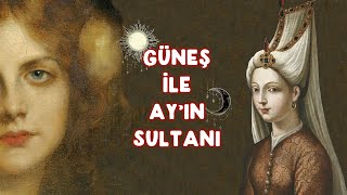 Mihrimah: Osmanlı’nın En Zengin Kadın Sultanı