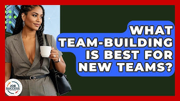 What Team-Building Is Best For New Teams? - Job Success Network