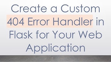 Create a Custom 404 Error Handler in Flask for Your Web Application