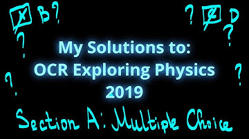 My Solutions to: OCR Exploring Physics 2019 | Multiple Choice Paper 1 | A Level Physics