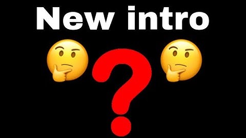 My new intro (read pinned comment)