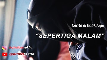 CERITA DI BALIK LAGU "SEPERTIGA MALAM" - QHUTBUSSAKHA