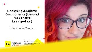 Designing Adaptive Components (beyond responsive breakpoints) / Stephanie Walter