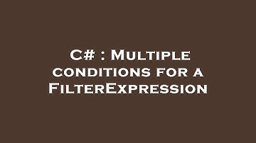 C# : Multiple conditions for a FilterExpression