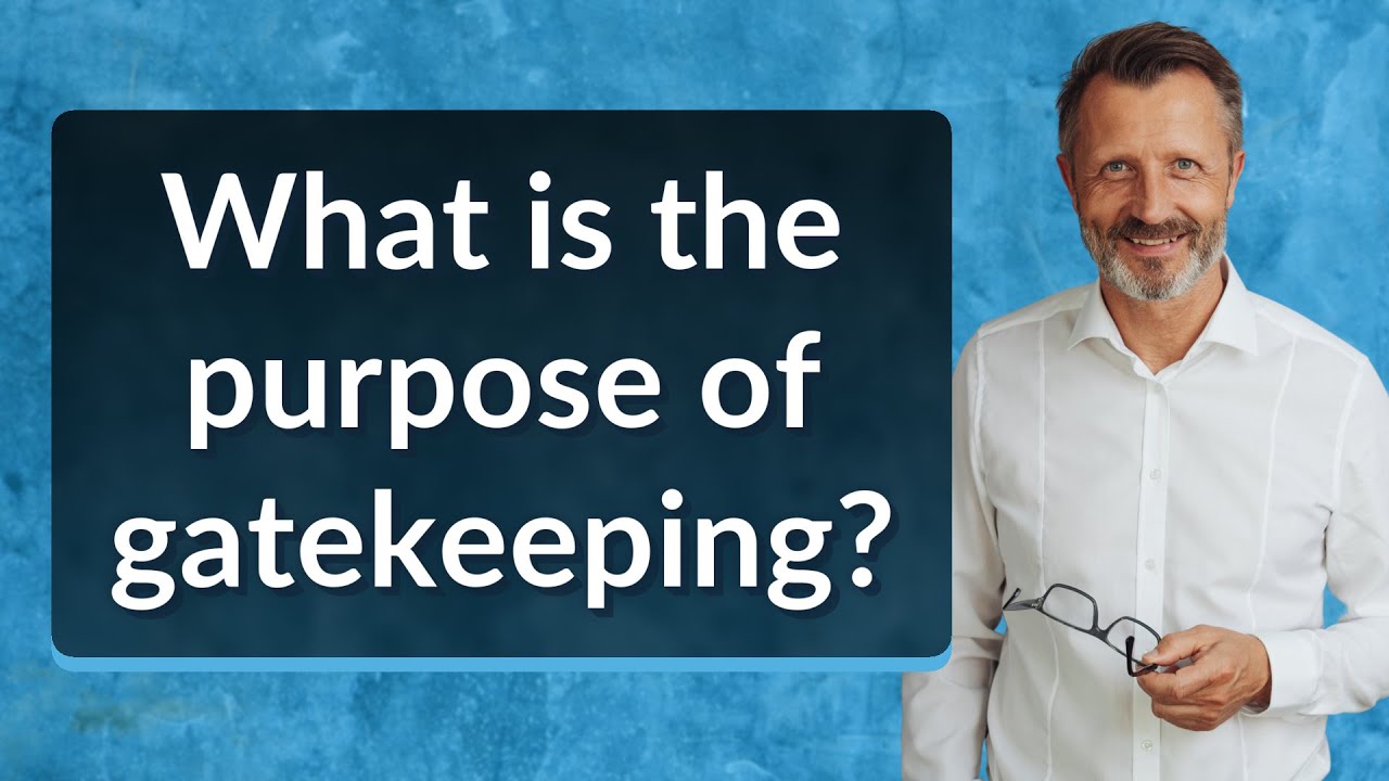 Gatekeeping Definitio What is the purpose of gatekeeping? - YouTube