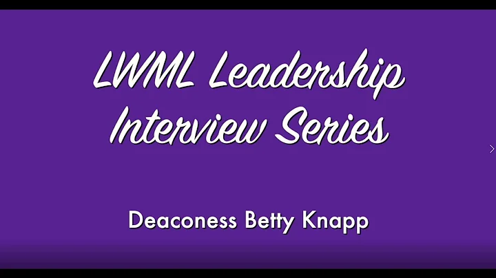 LWML Leader Chat  Deaconess Betty Knapp
