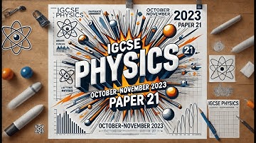 IGCSE Physics Paper 21 - Oct/Nov 2023 - 0625/21/O/N/23 - Complete Solutions