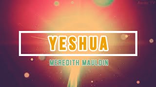 Video thumbnail of "🔴 YESHUA (with Lyrics) Meredith Mauldin & Dominique Hughes"