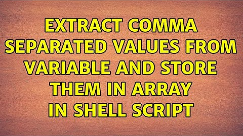 Extract comma separated values from variable and store them in array in shell script