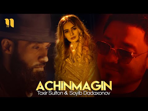 Toxir Sulton & Soyib Dadaxonov — Achinmagin (Official Music Video)