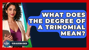 What Does The Degree Of A Trinomial Mean? - Your Algebra Coach