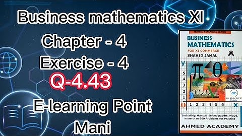 Business mathematics XI Chapter-4 Q-4.43 Solved Questions Sindh board E-learning Point Mani