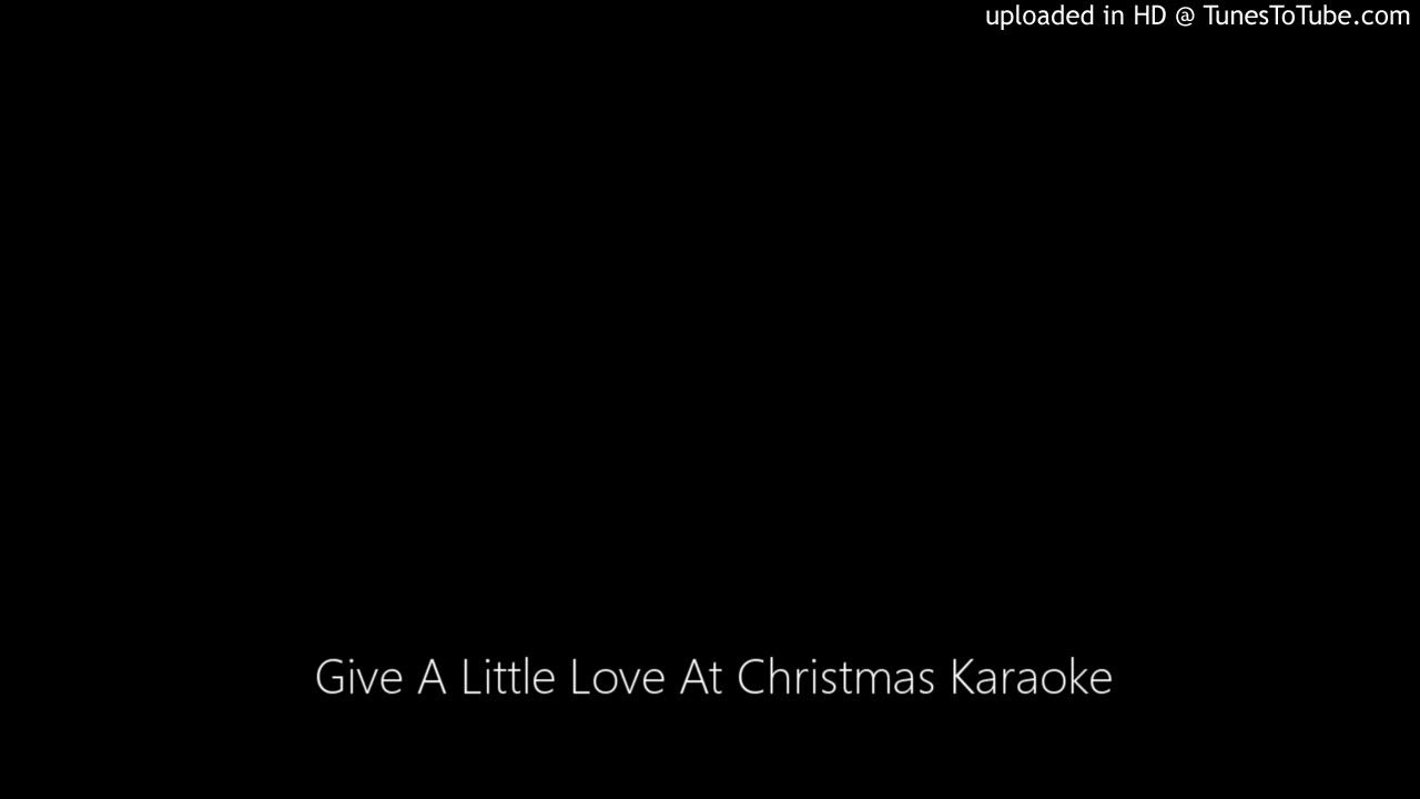 Give A Little Love At Christmas Karaoke Give A Little Love At Christmas Karaoke