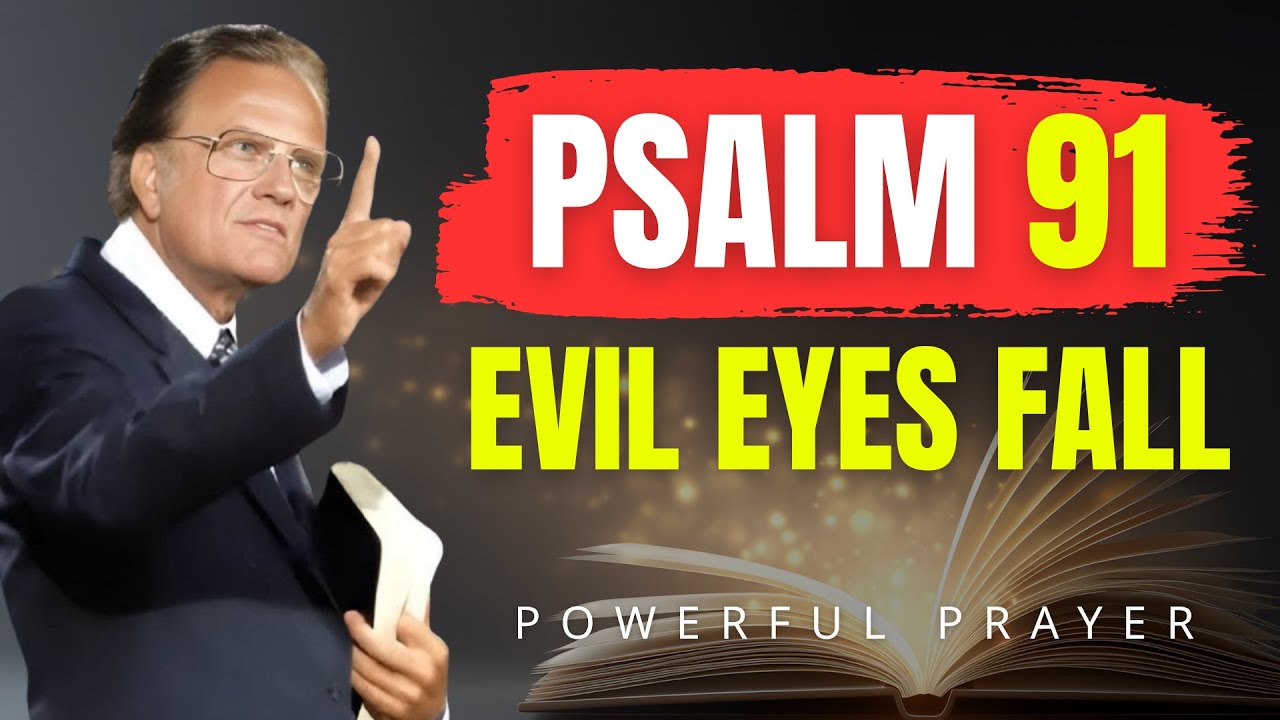 PSALM 91: Heaven’s Ultimate Weapon Against Witchcraft and Evil Eyes | Powerful Prayer | Billy Graham
