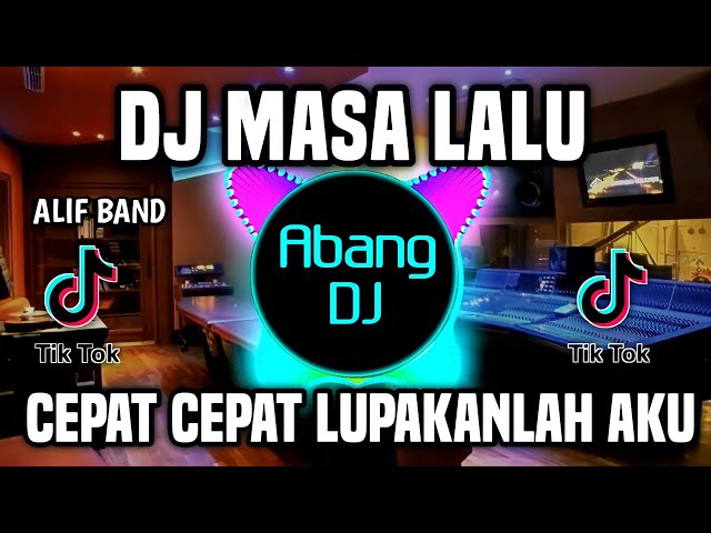 DJ CEPAT CEPAT LUPAKANLAH AKU JANGAN PERNAH UNGKIT MASA LALU REMIX 2022 | DJ MASA LALU ALIF BAND class=