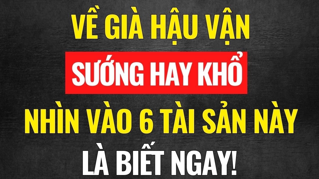 6 tài sản giúp tuổi già sống hiên ngang, không phải nhìn sắc mặt con cái mà sống.