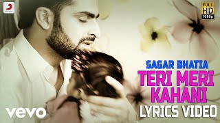 Video thumbnail of "Sagar Bhatia - Teri Meri Kahani  | Lyrics Video"