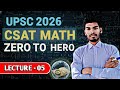 UPSC CSAT Math 2026 Lecture 05 | Mathematics Zero to Hero Series | UPSC CSAT | CSAT Exam