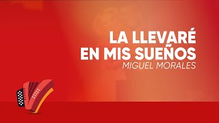 Vignette de la vidéo "La Llevaré En Mis Sueños, Miguel Morales, Video Letra - Sentir Vallenato"