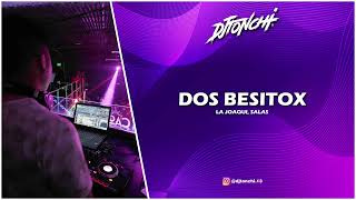 DOS BESITOS (Remix) - DJ Tonchi - LA JOAQUI, SALAS
