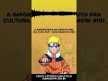 A IMPORTÂNCIA DE NARUTO PARA A CULTURA POP