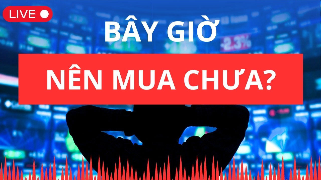 Bây giờ nên mua chưa? | Chứng khoán hôm nay | Nhận định thị trường