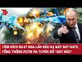 Tiêm kích Su-57 Nga lần đầu hạ máy bay NATO, Tổng thống Putin ra tuyên bố “gây bão”