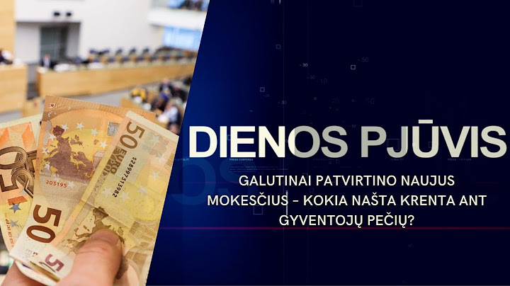 Galutinai patvirtino naujus mokesčius – kokia našta krenta ant gyventojų pečių? | DIENOS PJŪVIS