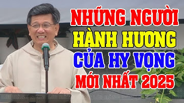 NHỮNG NGƯỜI HÀNH HƯƠNG CỦA HY VỌNG 2 | Bài giảng MỚI NHẤT 2025 CỦA LM VŨ THẾ TOÀN