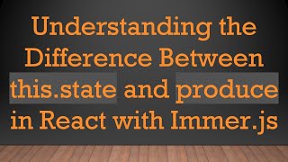 Famous Understanding the Difference Between this.state and produce in React with Immer.js Net Worth