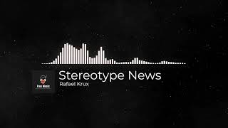Copyright Free Music | Stereotype News | Rafael Krux