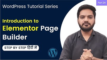 Introduction to Elementor Page Builder in WordPress in Hindi | WordPress Tutorial in Hindi Part 24