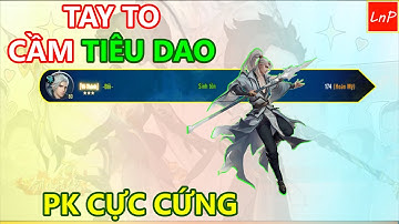 VLTK MOBILE - TAY TO CẦM TIÊU DAO - PK CỰC CỨNG | LnP