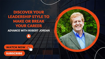 Discover Leadership Style to Make or Break Your Career with Robert Jordan | Advance with Mike Acker