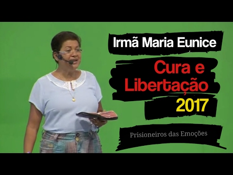 Irmã Maria Eunice - Cura E Libertação 2017