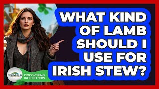 What Kind Of Lamb Should I Use For Irish Stew? - Discovering Ireland Now