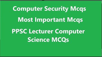 Computer Security Mcqs | PPSC Lecturer Computer Science | Lecturer Computer Science Past Papers