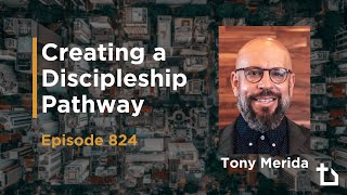 New Churches Podcast Episode #824: Creating a Discipleship Pathway (Tony Merida, Adam Muhtaseb)