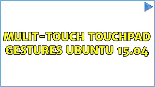 Ubuntu: Mulit-touch touchpad gestures Ubuntu 15.04