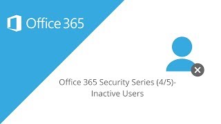 Quick Office 365 Security Tips Series (4 of 5)- Inactive Accounts