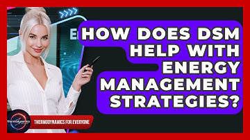 How Does DSM Help With Energy Management Strategies? - Thermodynamics For Everyone