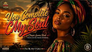 You Complete My Soul | Deep Reggae Love Songs 2026 💖 Soulful Lovers Rock