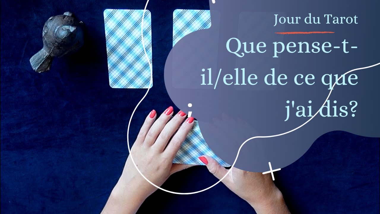 QUE PENSE-T-IL/ELLE DE CE QUE J'AI DIS ? - Tirage de Tarot à choix multiple
