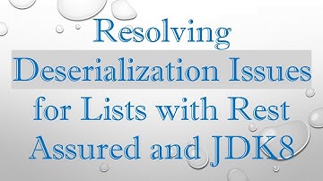 Resolving Deserialization Issues for Lists with Rest Assured and JDK8