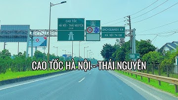 Cao Tốc Hà Nội - Thái Nguyên 2025: Từ Nút Giao Tân Thịnh - Nút Giao Sông Công