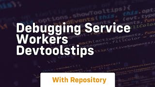 Debugging service workers devtoolstips