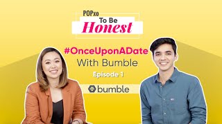 POPxo To Be Honest: #OnceUponADate with Bumble -  Episode 1 - POPxo