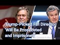 Trump-Picked FBI Director &#39;Will Be Prosecuted and Imprisoned&#39;